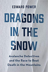 Dragons in the Snow: Avalanche Detectives and the Race to Beat Death in the Mountains